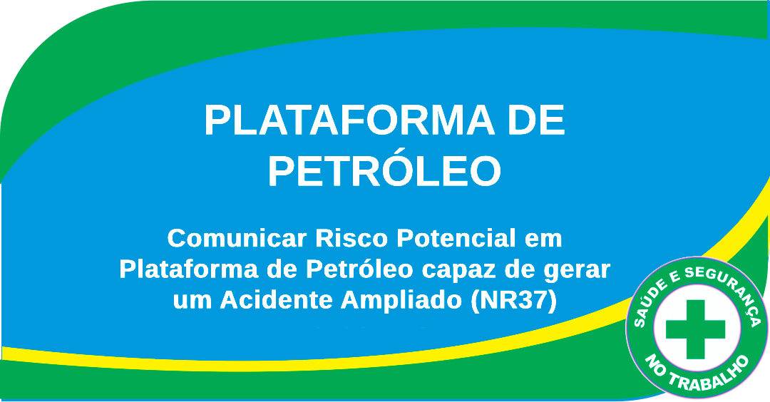 Comunicar Risco Potencial em Plataforma de Petróleo capaz de gerar um Acidente Ampliado (NR37)