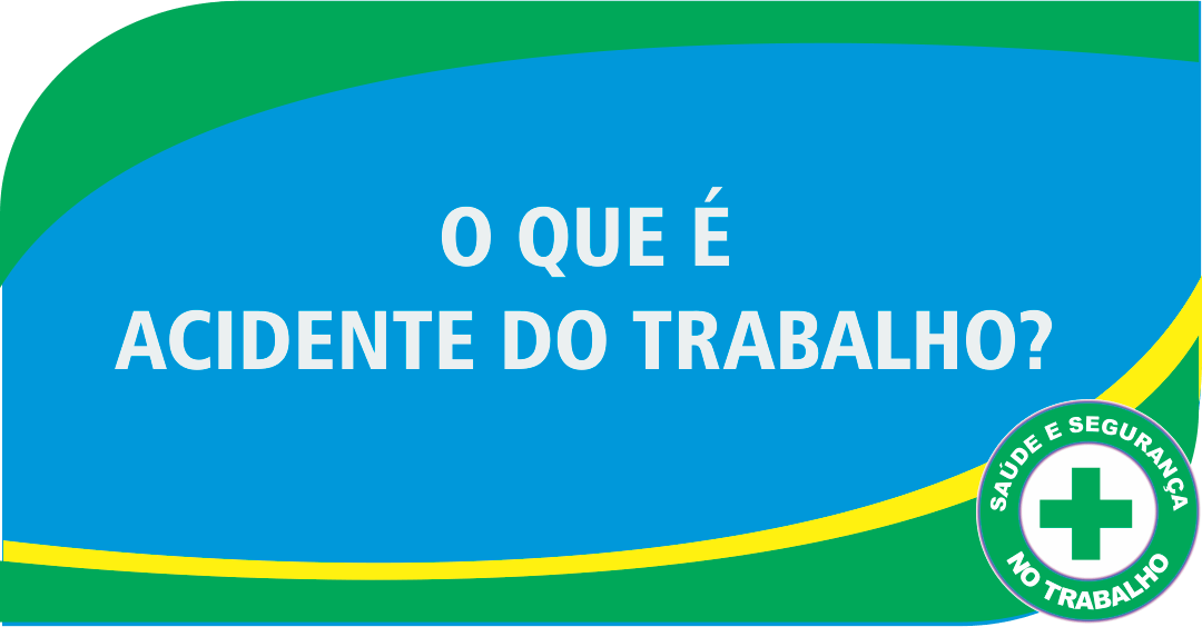 O que é Acidente do Trabalho?